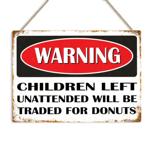 WARNING CHILDREN UNATTENDED TRADED FOR DONUTS Metal Sign Plaque Funny Novelty