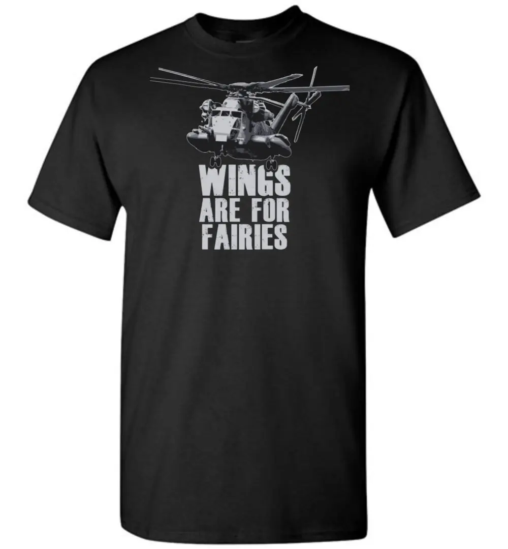 Wings Are For Fairies. CH-53 Super Stallion Transport Helicopter T-Shirt. Summer Cotton Short Sleeve O-Neck Mens T Shirt S-3XL