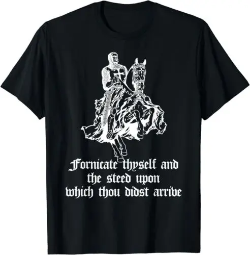 NEW LIMITED Fornicate Thyself And The Steed Upon Which Thou Didst Arrive T-Shirt