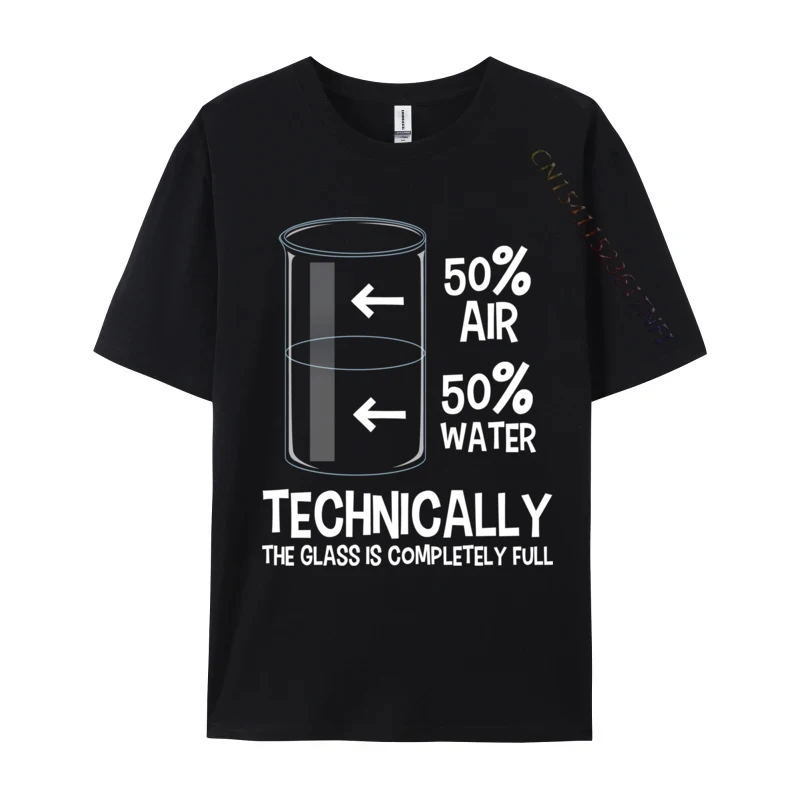 

Technically The Glass Is Full Chemistry Humor Science Leisure Premium Cotton Party Tops Tees Faddish Male T Shirts