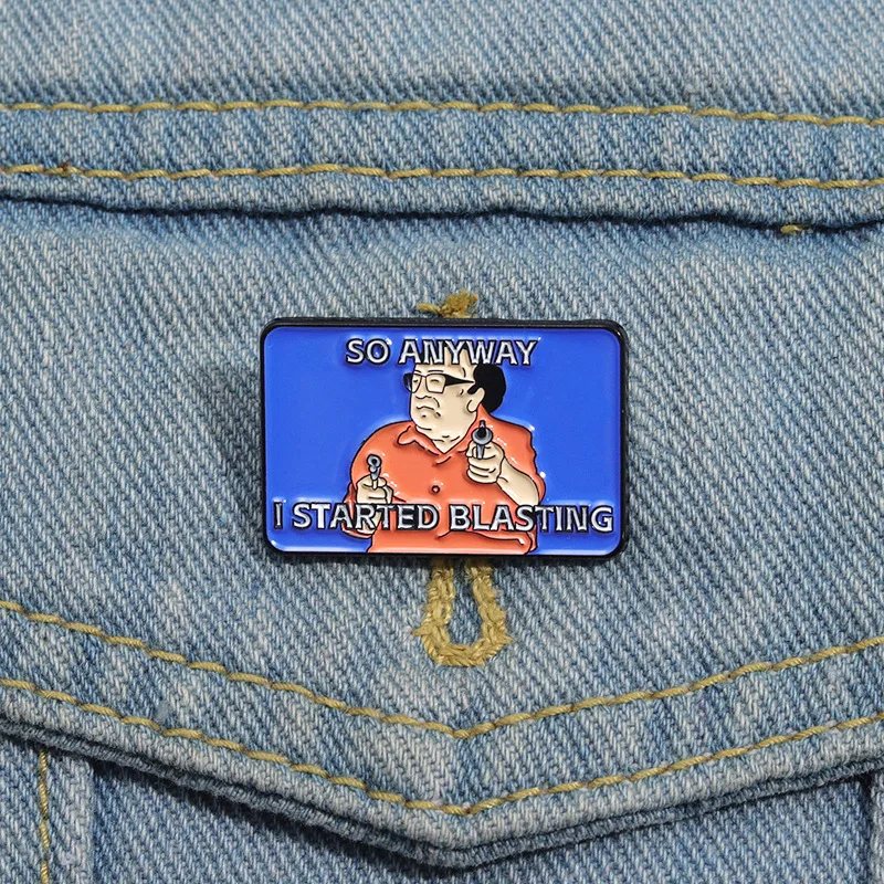 So Anyway I Started Blasting Enamel Pin Cartoon Funny Metal Brooches Lapel Backpack Badge Jewelry Gifts Decorative Accessories