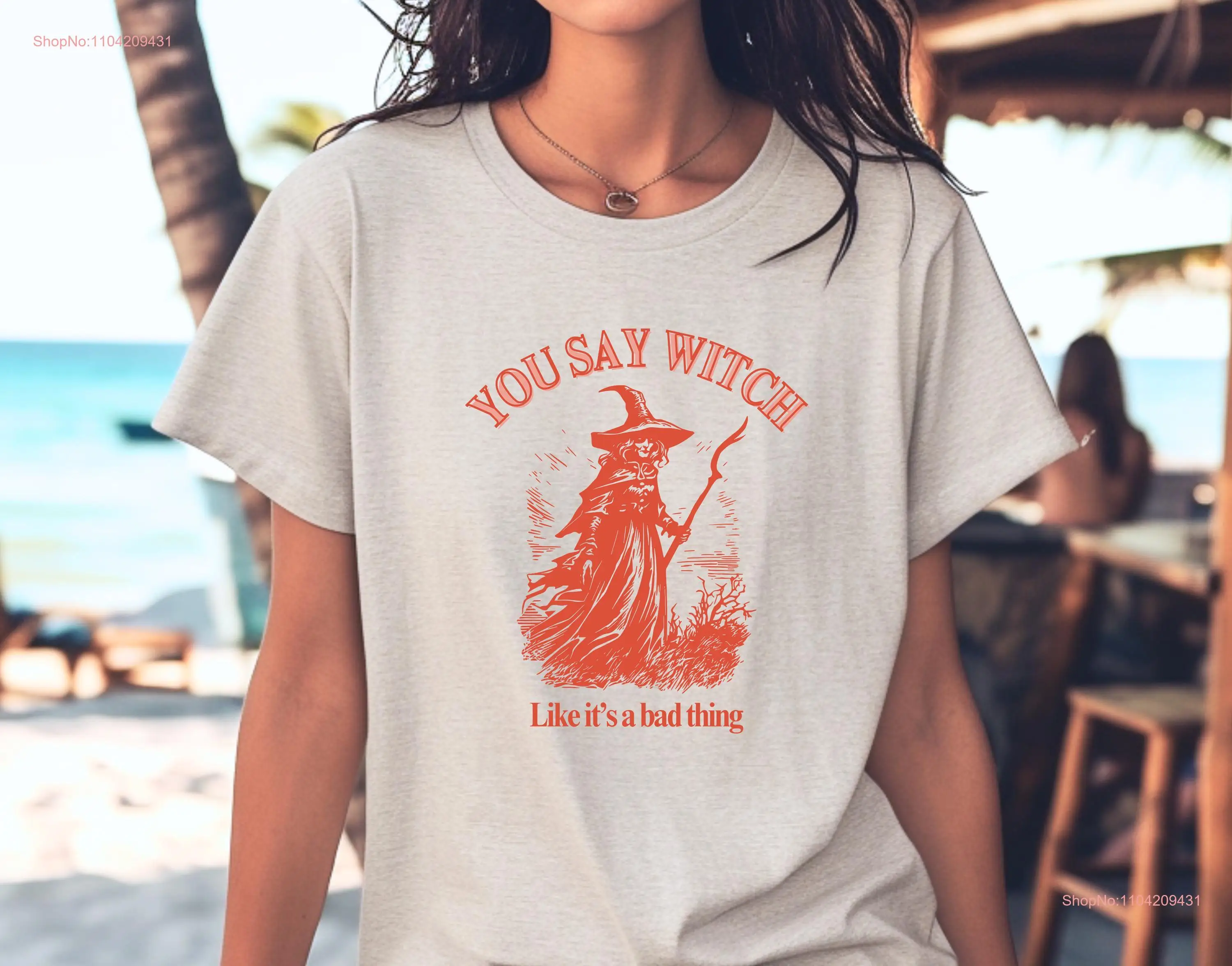 You Say Witch Like It's a Bad Thing Halloween Funny T Shirt by Wordteesco long or short sleeves