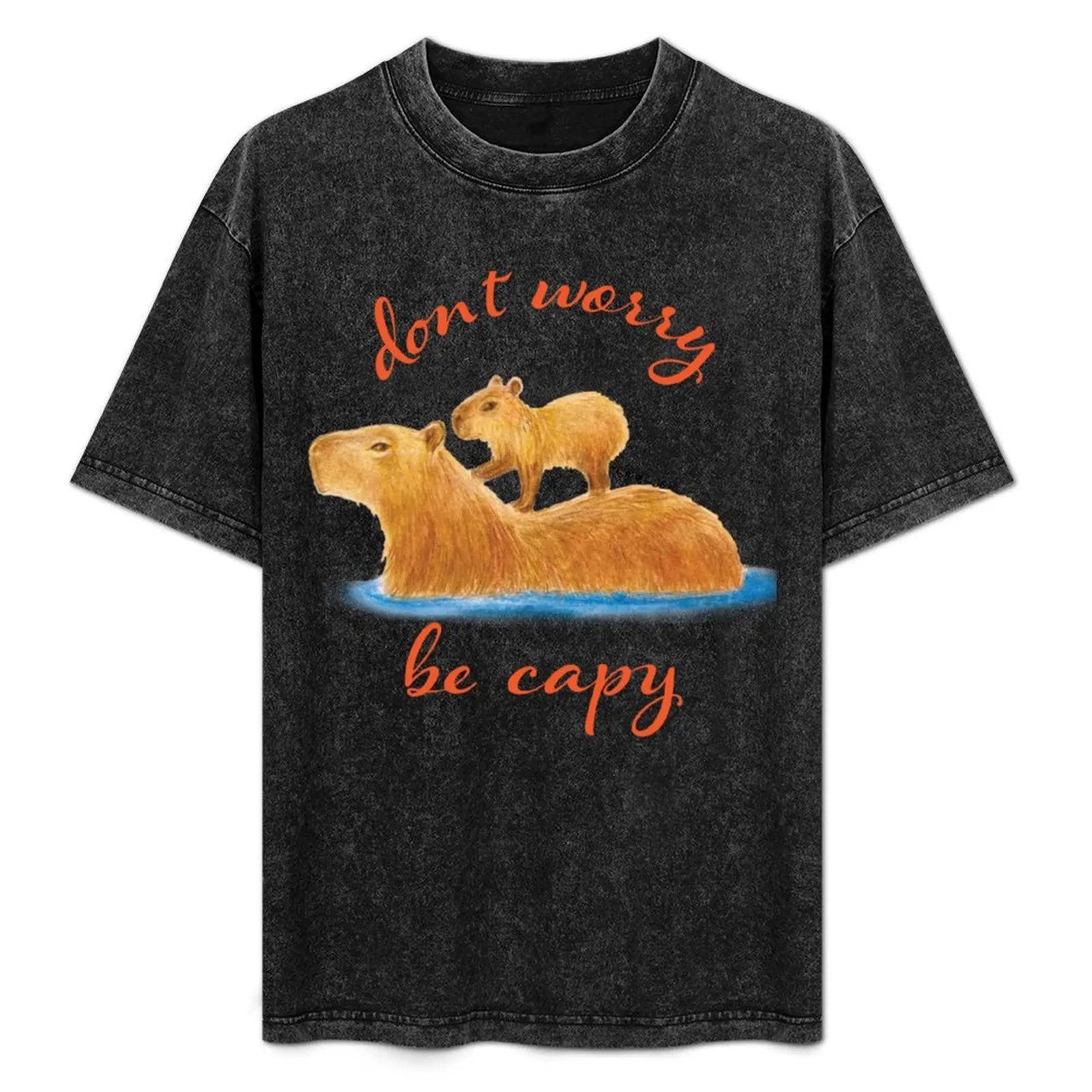 

Don't worry be capy II T-Shirt custom t shirt vintage t shirts mens t shirts pack