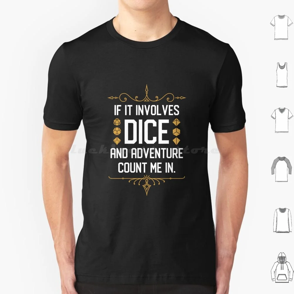 Rpg Meme If It Involves Dice And Adventure Count Me In T Shirt Big Size 100% Cotton And Dnd D And D Tabletop Rpg Trpg Dice