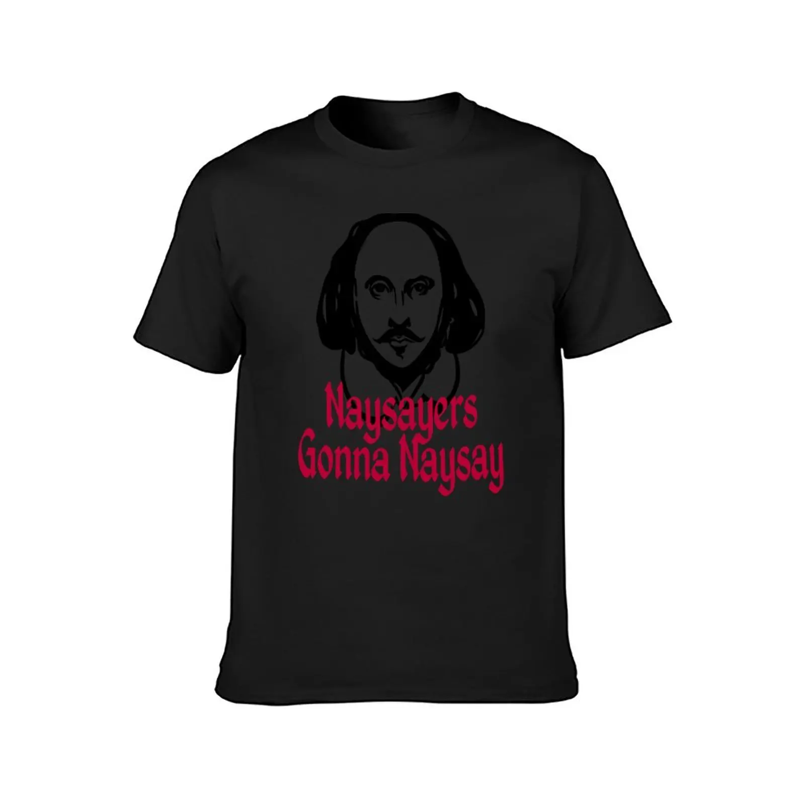 Funny William Shakespeare Naysayers Gonna Naysay Theater Plays Quotes Biography Fans T-Shirt plus sizes Men's cotton t-shirt