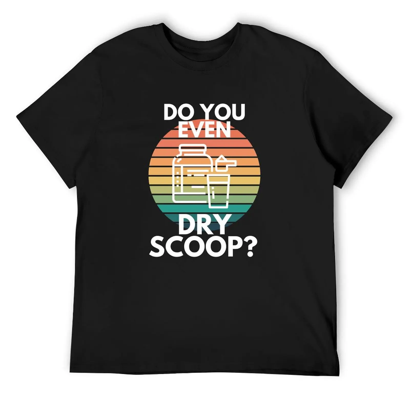 Do You Even Dry Scoop Gym Preworkout Protein Shake Sarcasm T-Shirt customizeds Aesthetic clothing men graphic t shirts