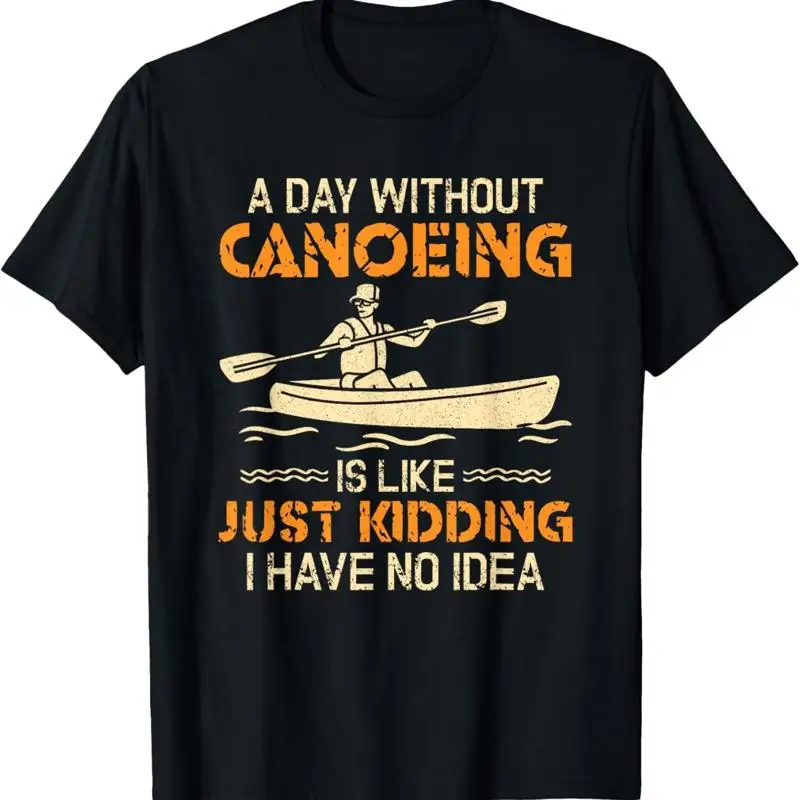 A Day Without Canoeing Funny Canoe Kayaking T Shirt