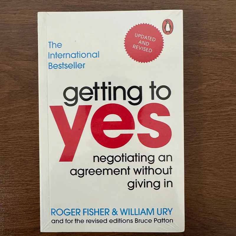 Getting to Yes: Negotiating an Agreement Without Giving In by Roger Fisher & William Ury