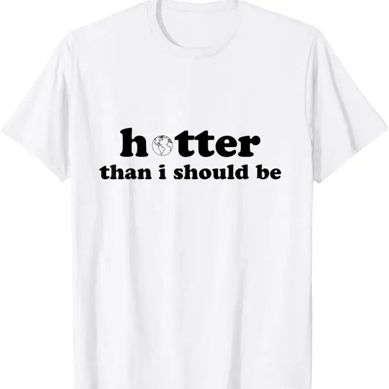 Hotter Than I Should Be Earth T Shirt
