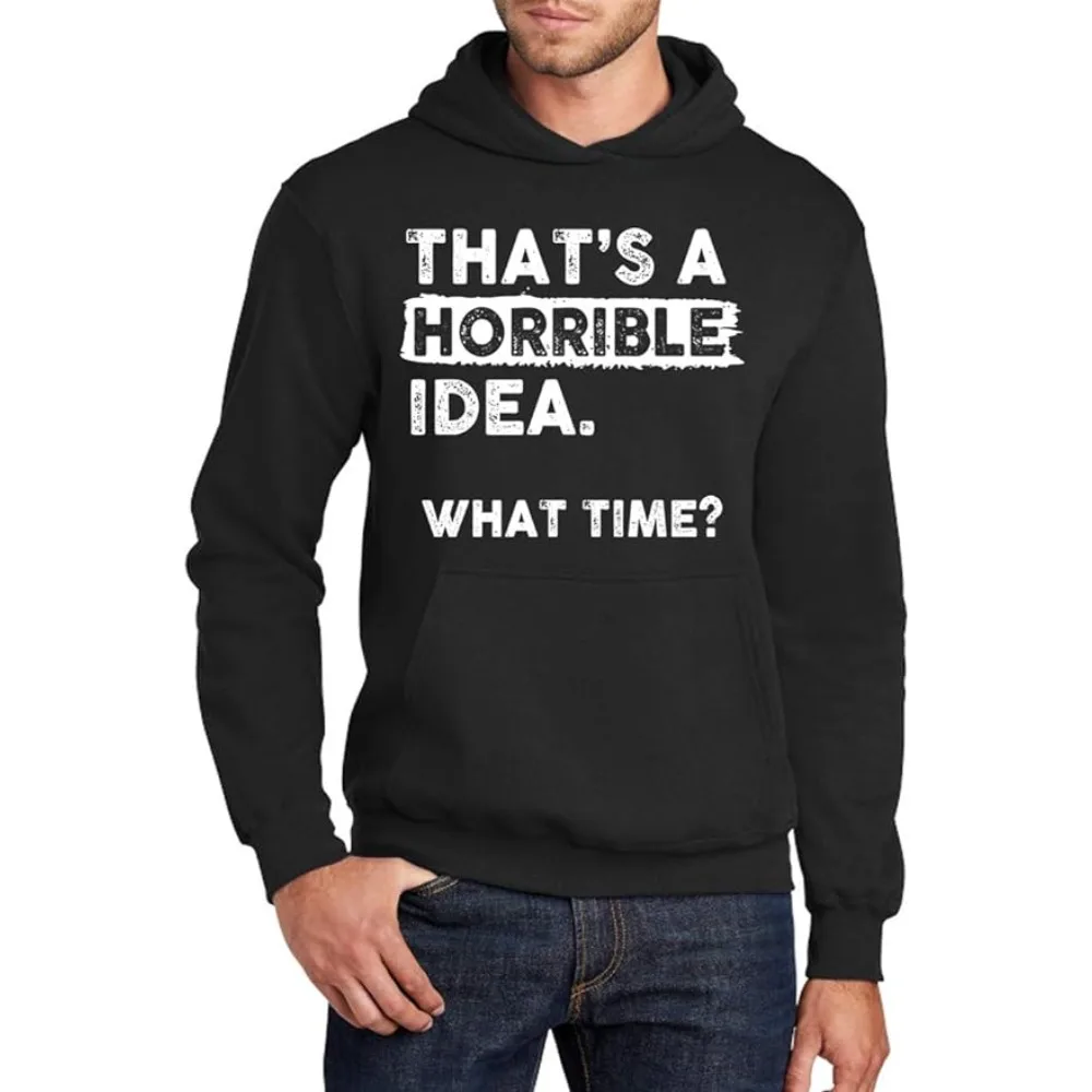 

Thats A Horrible Idea What Time Hoodie Funny Sarcastic Drinking Humor Men's Long Sleeve Printed Sweatshirt