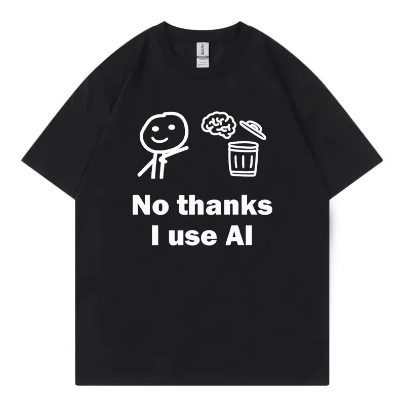 No Thanks I Use AI MT Shirt Funny Tech Programmer Gift Graphic Tee Loose Short Sleeve Unisex Streetwear Tee Tops