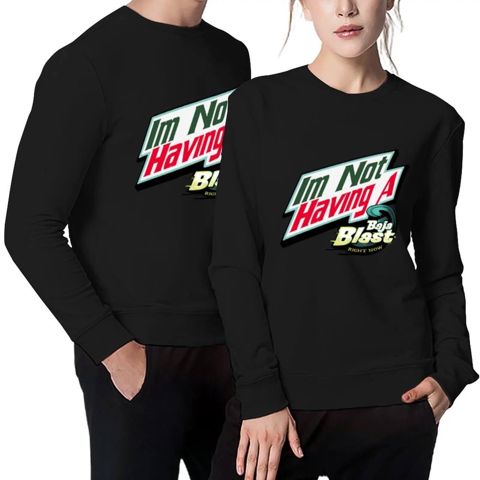 

I_m Not Having a Baja Blast Right Now Pullover mens designer clothes men's clothes anime clothes sweatshirts