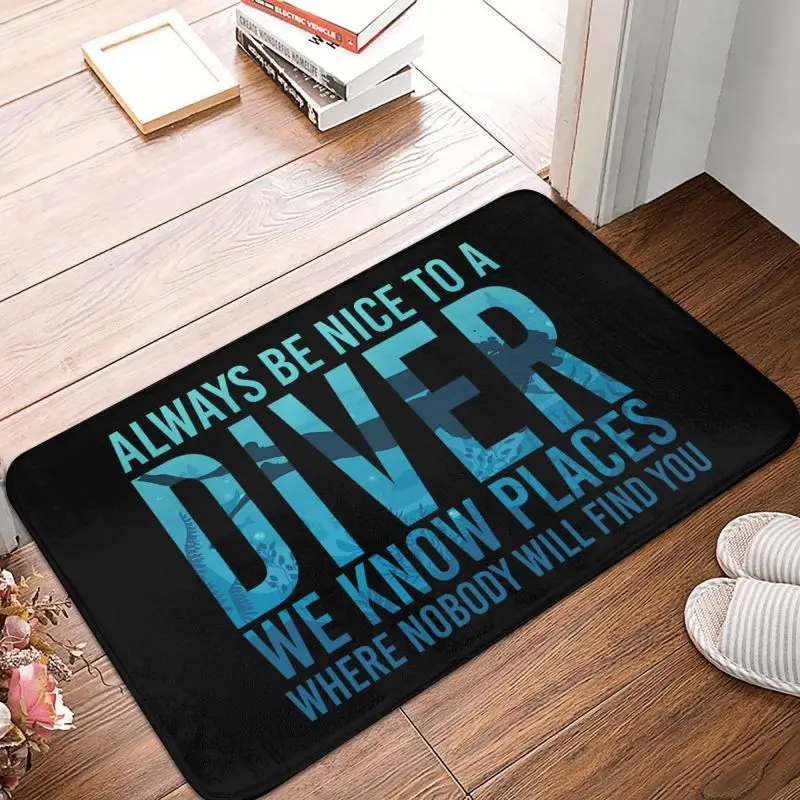 Always Be Nice To A Diver Scuba Diving Floor Door Kitchen Bath Mat Anti-Slip Outdoor Doormat Bedroom Balcony Entrance Rug Carpet