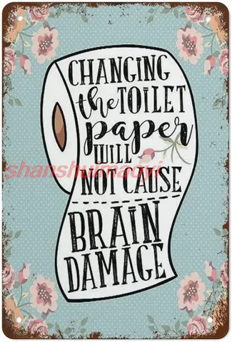 Bathroom Decor Metal Poster Changing The Toilet Paper Roll Will Not Cause Brain Damage Metal Tin Signs Vintage Plaque Wall 7855