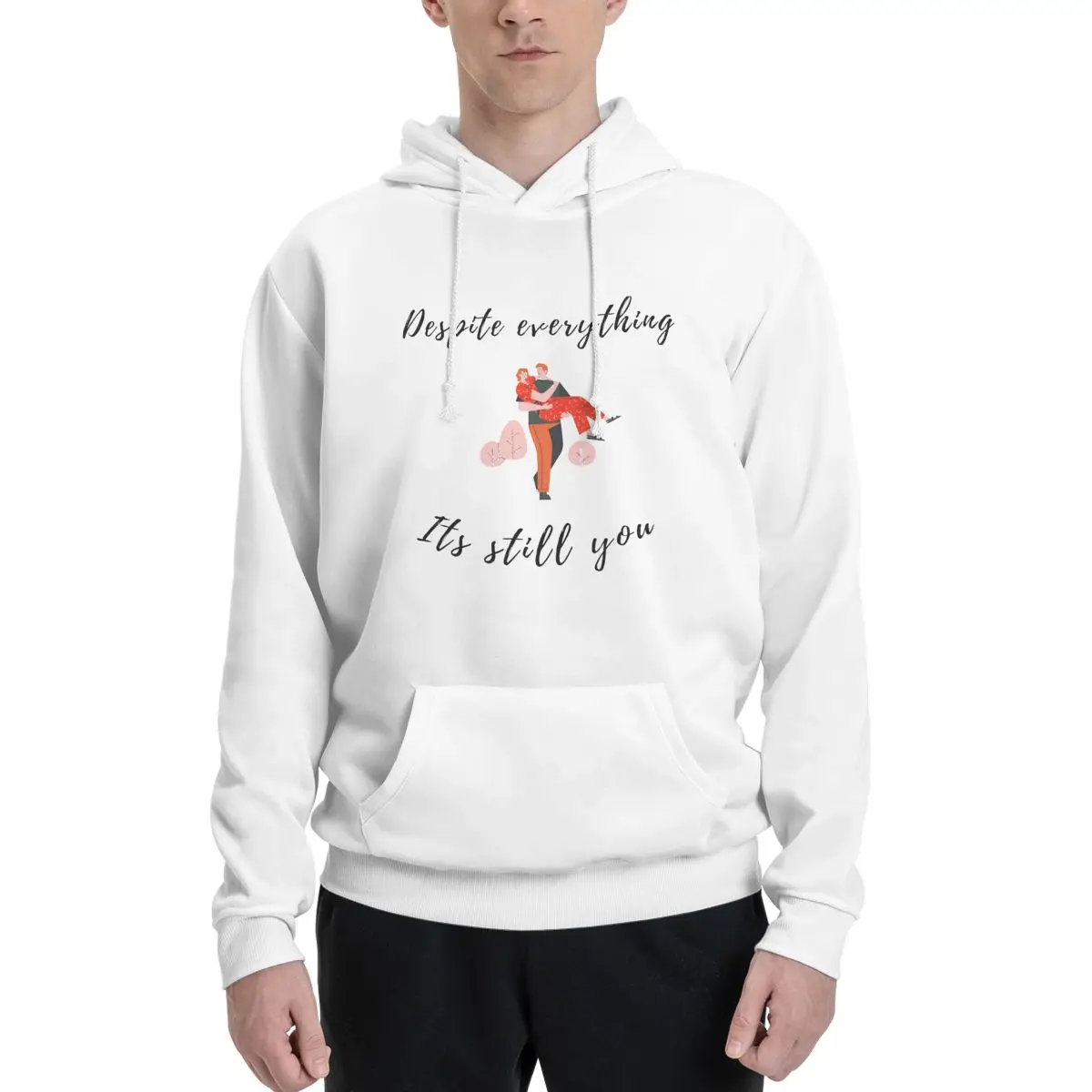 Despite Everything Its Still You Sarcastic Quote Couples Plus Velvet Hooded Sweater Classic Fitness Beautiful With hood Hoodie