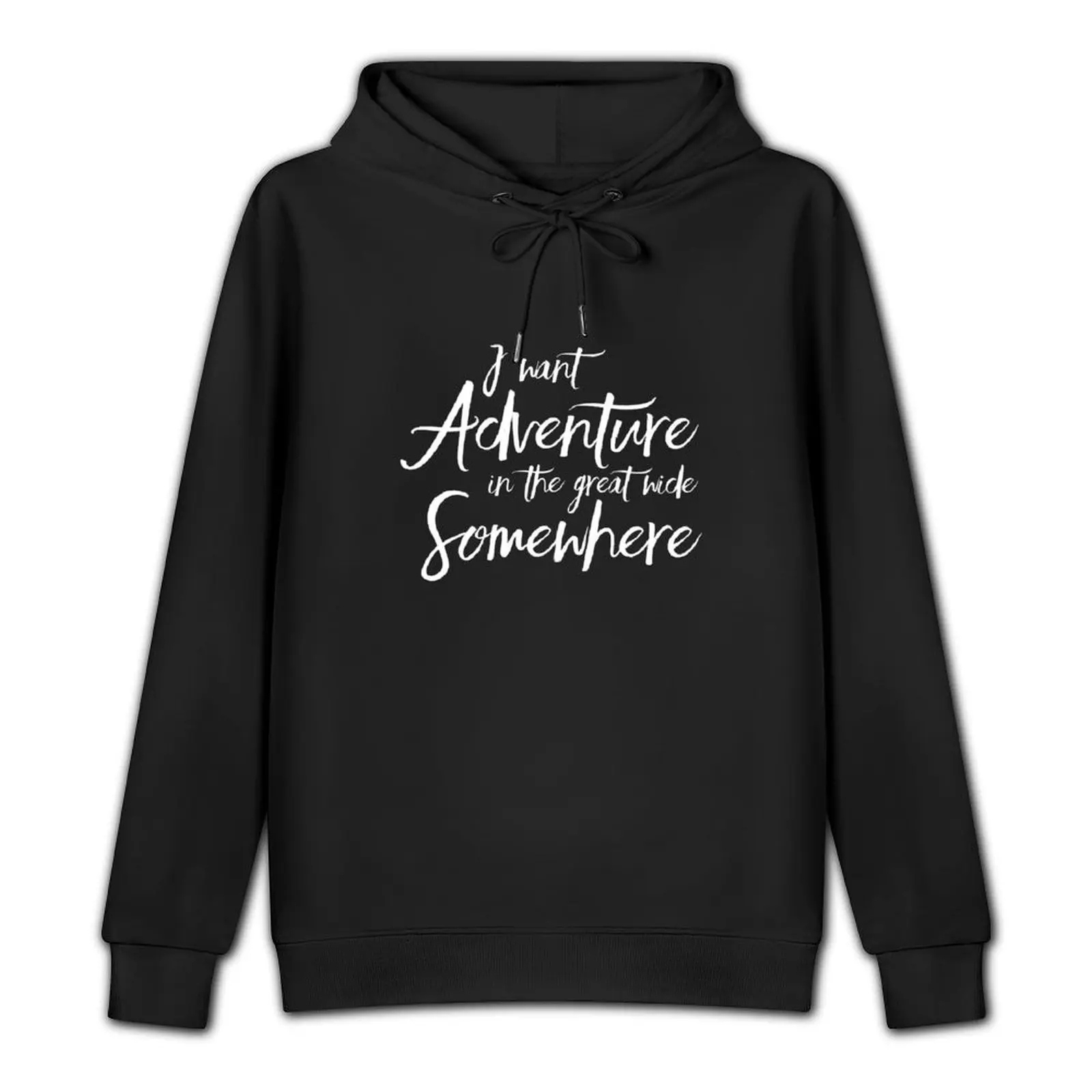 I Want Adventure In The Great Wide Somewhere Hiking Sweatshirt Pullover Hoodie men clothes big size hoodie