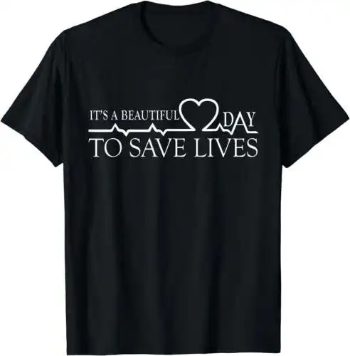 It's A Beautiful Day To Save Lives T-Shirt T-Shirt Black 3X-Large