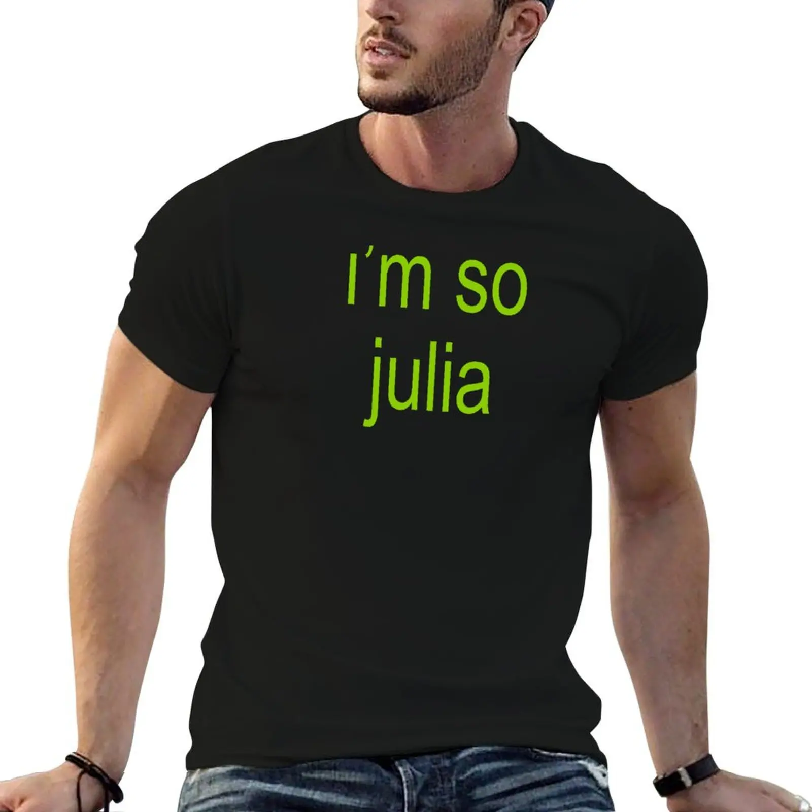 

I'm So Julia Brat Green T-Shirt t shirt for man t shirts cotton 100% cotton t shirts high quality T-shirt