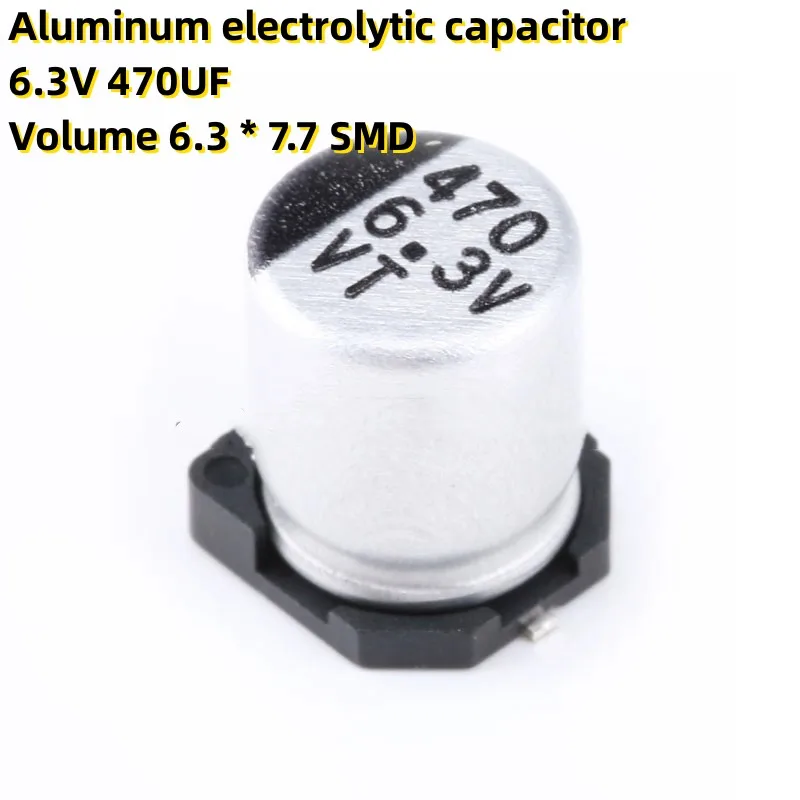 

50PCS Aluminum electrolytic capacitor 6.3V 470UF Volume 6.3 * 7.7 SMD