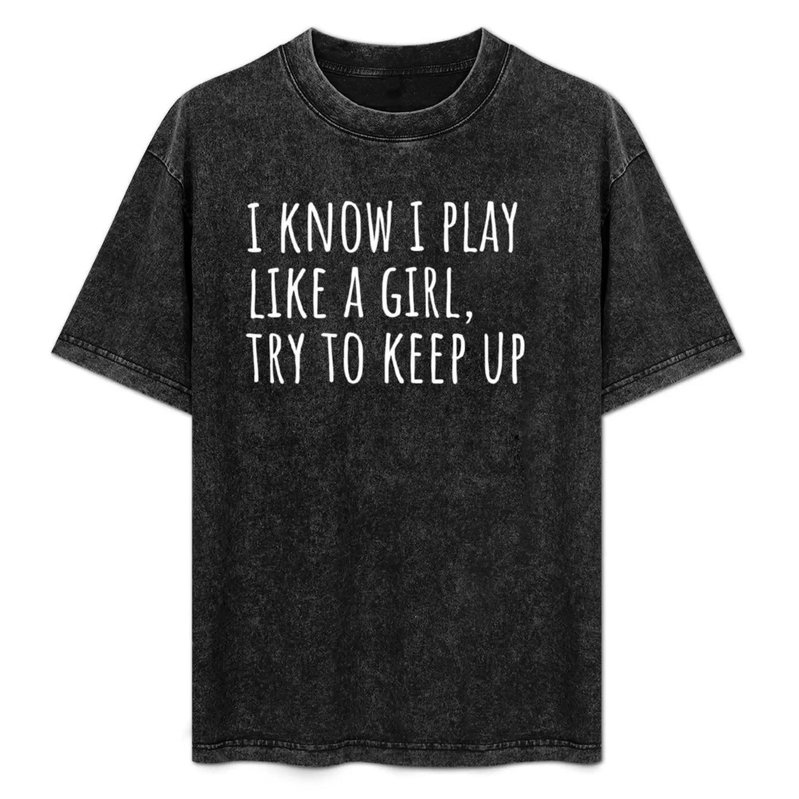 

I Know I Play Like a Girl, Try To Keep Up T-Shirt Casual Graphic Print Tee