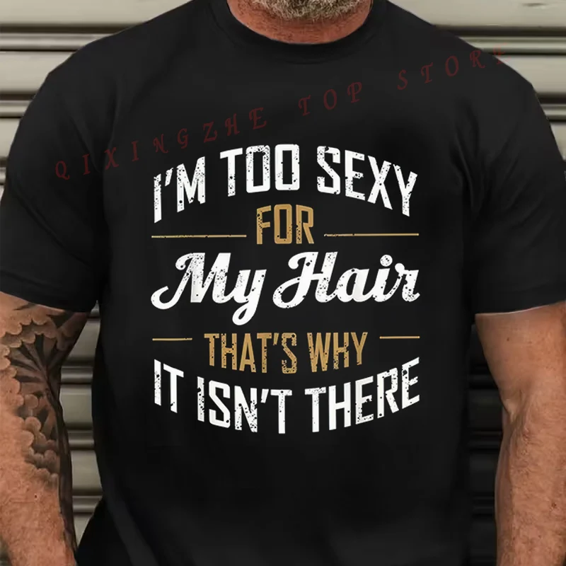 Camiseta de algodón 100% con estampado de letras divertidas S-5XL - Camiseta para hombre con estampado de letras divertidas I'm Too Sexy for My Hair