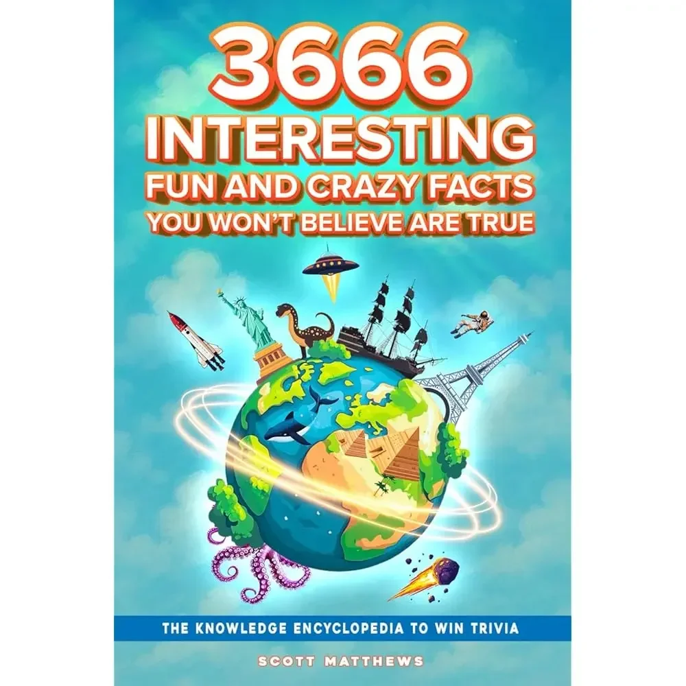 3666 Interesting, Fun And Crazy Facts You Won't Believe Are True - The Knowledge Encyclopedia To Win Trivia (Amazing World Fa