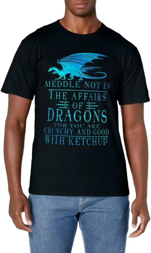 Meddle Not In The Affairs Of Dragons T-Shirt