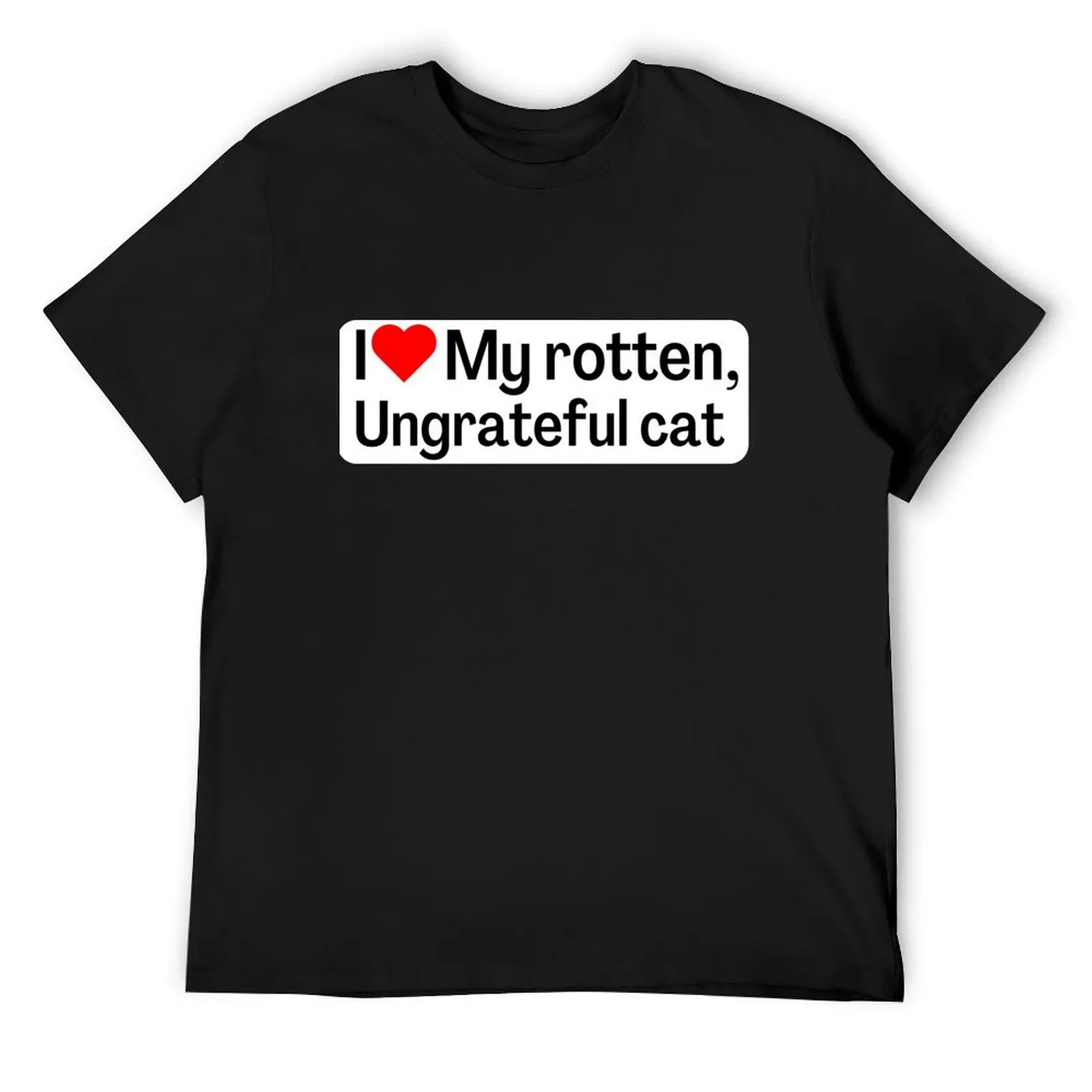 I Love My Rotten, Ungrateful Cat! Cute Funny Meme Bumper Sticker Car Decal For Vehicle T-Shirt blacks clothes for men