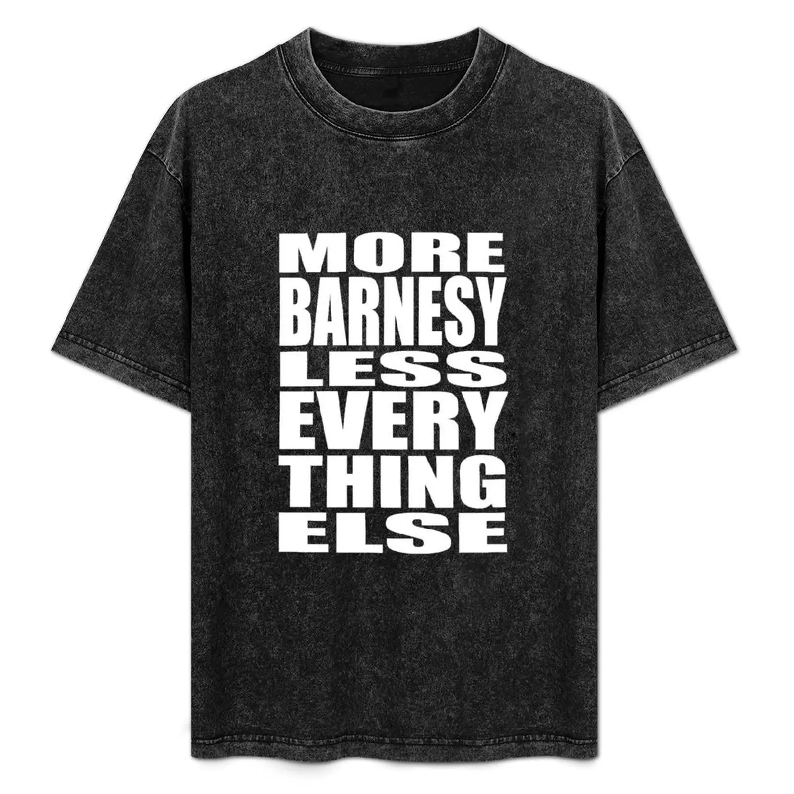 More Barnesy Less Everything Else - WHITE T-Shirt aesthetic clothes blacks t shirts for men pack