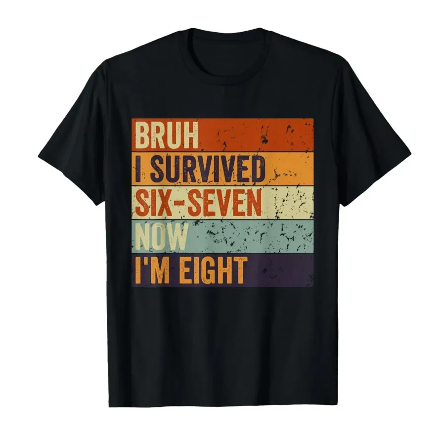 

Bruh I Survived 6 7 Six Seven I’m 8 Years Old 8th Birthday T-shirt For Men Women 100% Cotton T Shirts Short Sleeve Tops 0406-3