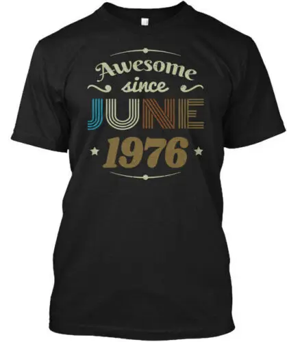 Vintage Birthday Awesome Since June 1976 T-Shirt Made in the USA Size S to 5XL