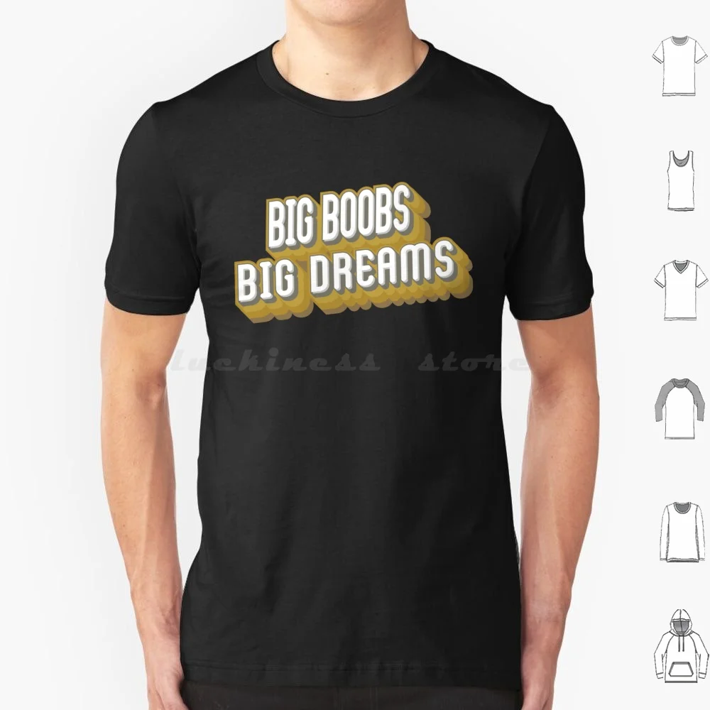 Big Boobs , Big Dreams T Shirt Cotton Men Women DIY Print Big Boobs Big Dreams Big Boobs Big Dreams Cool Helmet Hydro College