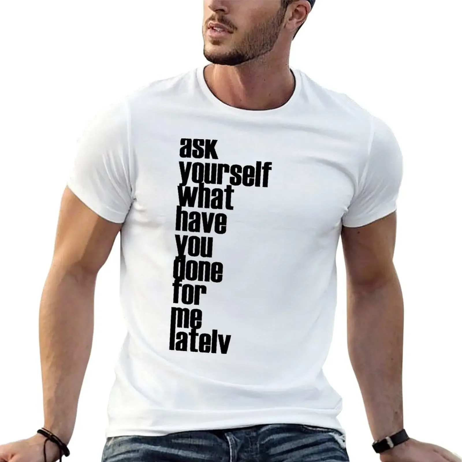 What Have You Done For Me Lately T-Shirt korean fashion graphics plus sizes plain t shirts men