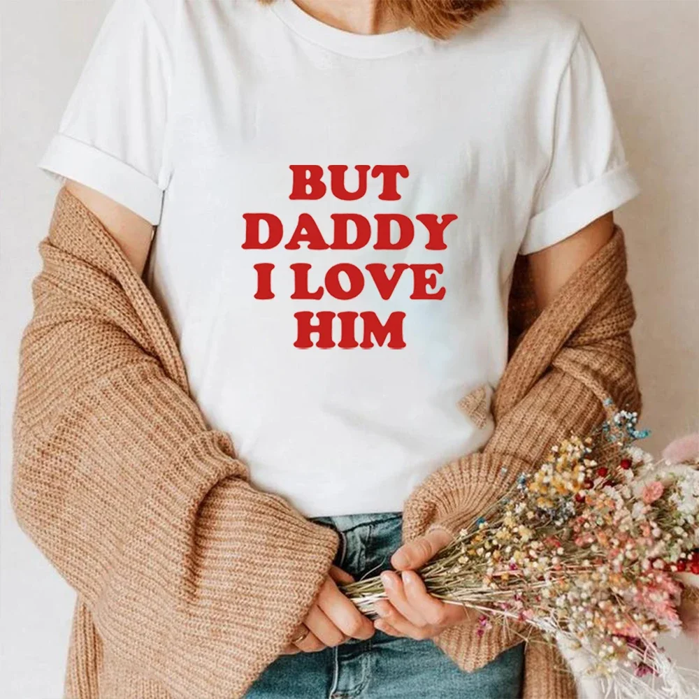 

But Daddy I Love Him Funny Letter Print Women T Shirts Tshirt Graphic Tee Hip Hop Gothic Punk Clothes Dropshipping