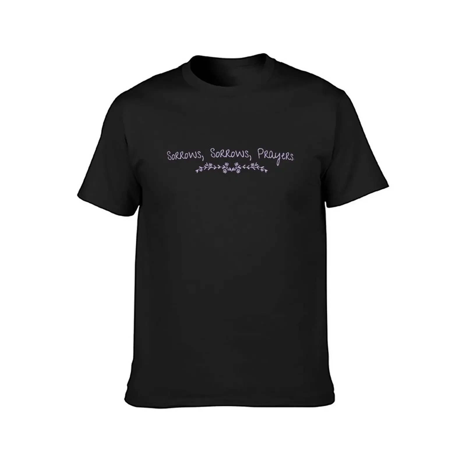 Sorrows, Sorrows, Prayers. T-Shirt blacks blanks T-shirts for men cotton