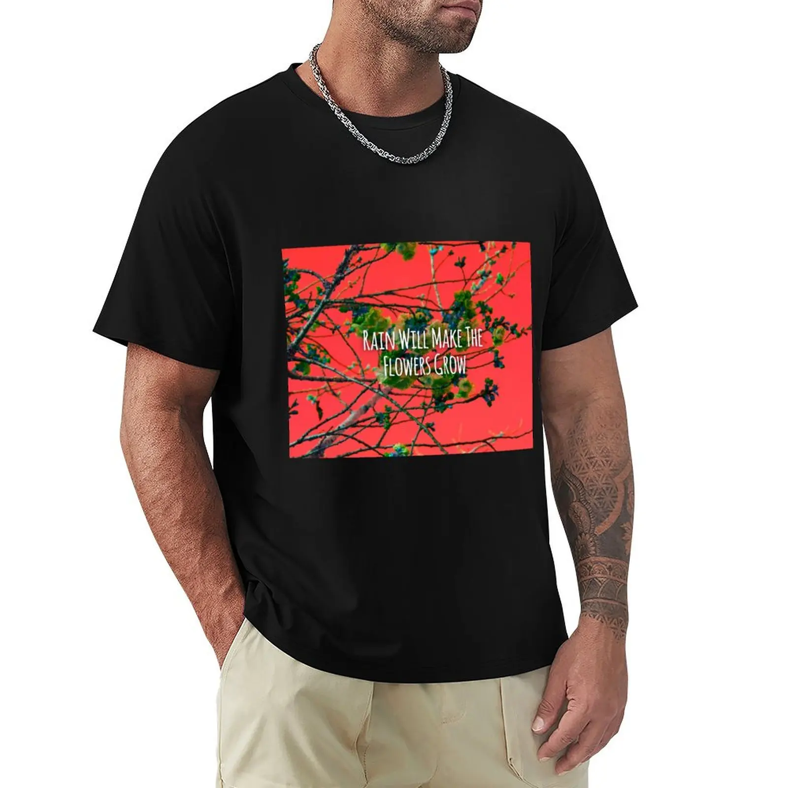 Rain will make the Flowers Grow T-Shirt t shirts for man slim fit T-Shirt