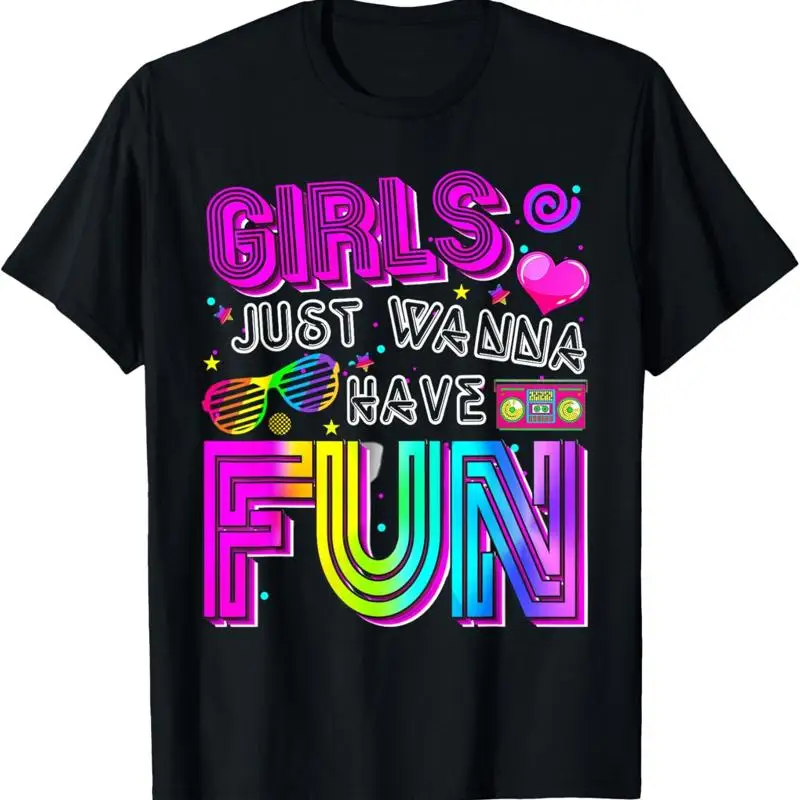 Funny Girls Just Wanna Have Fun Awesome 70'S 80'S 90'S 1980S T Shirt