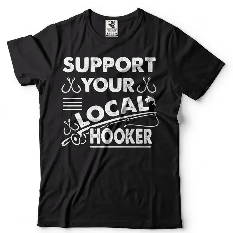 Support Local Hooker Fishing Fisherman Funny T shirt Bass