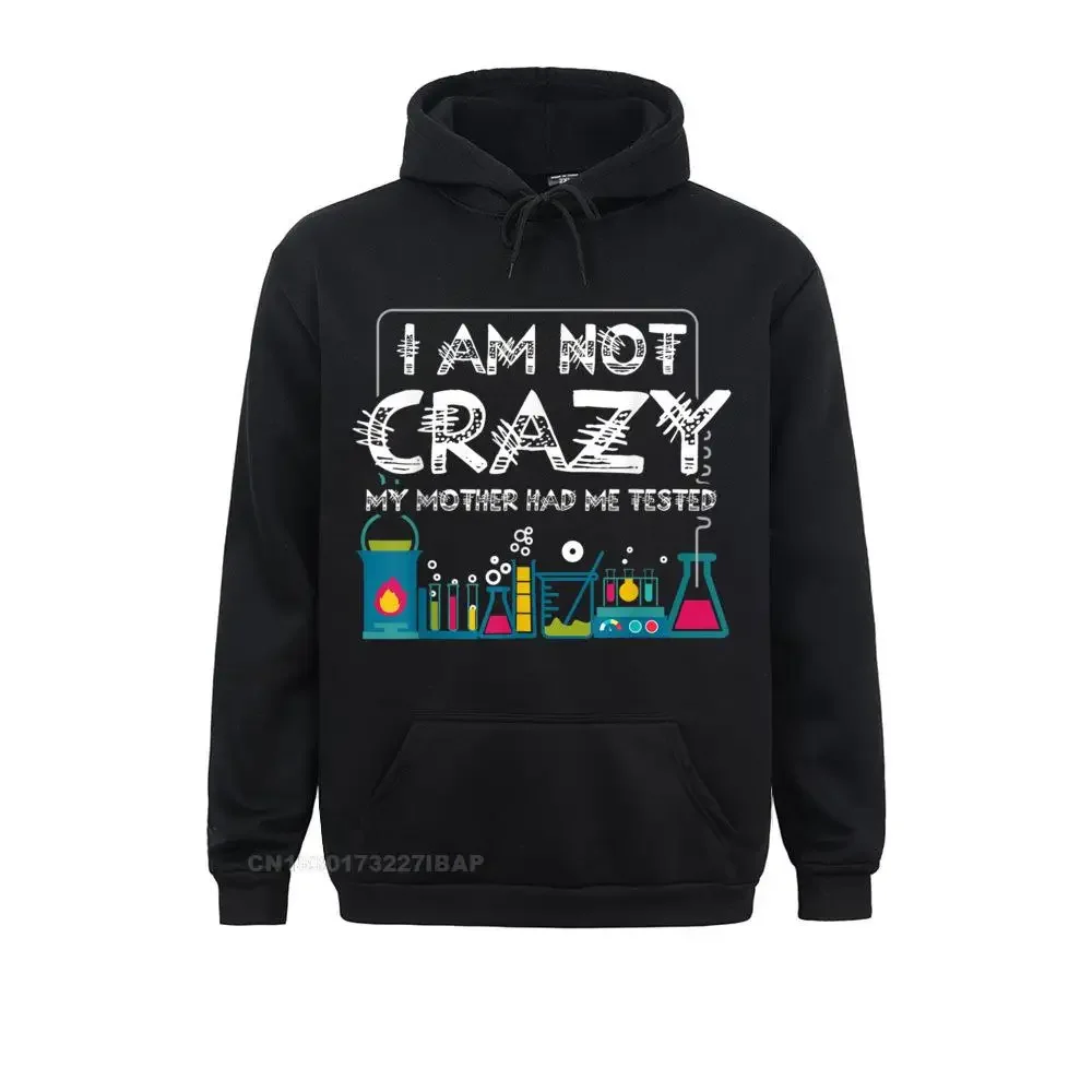 I Am Not Crazy My Mother Had Me Tested Gift Funny Shirt Hoodies Latest Classic Long Sleeve Women Sweatshirts Party Clothes