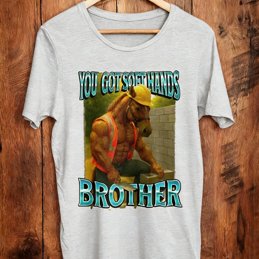 You Got Soft Hand Brother Ironic Construction Worker Meme T-Shirt Funny Horse Meme Shirt Mockery Gift Tee Mens Fashion Tops