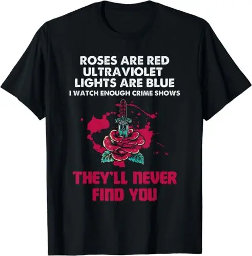 Roses Are Red Ultraviolet Lights Are Blue They'll Never Find T-Shirt