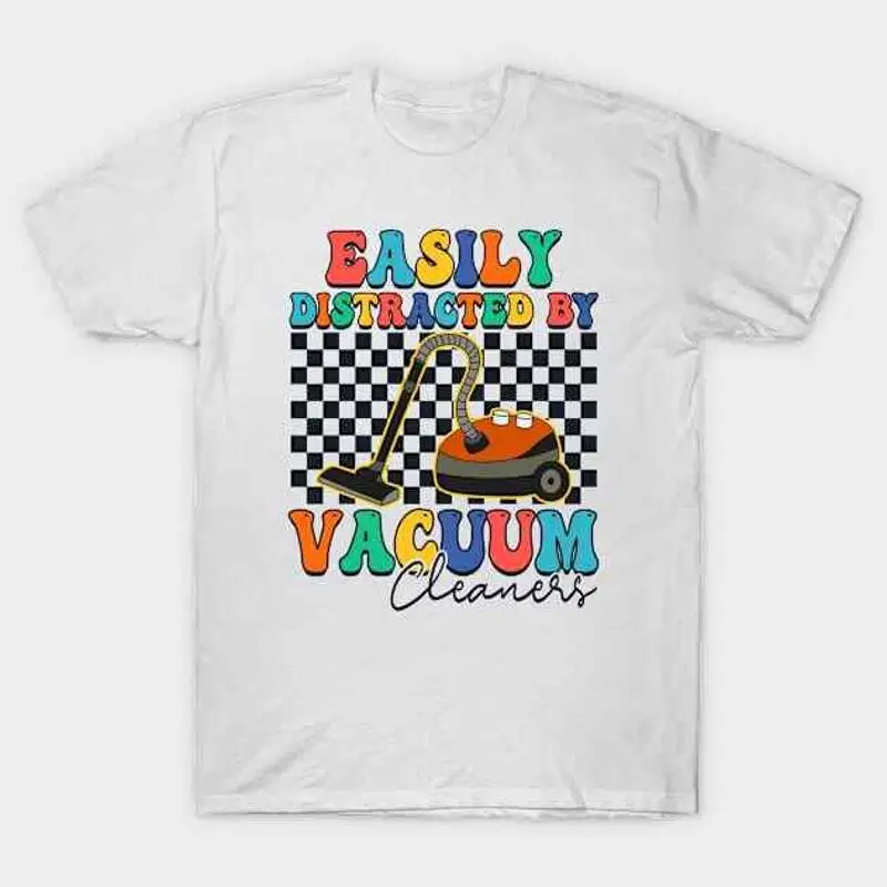 

Cleaning Lover Easily Distracted By Vacuum Cleaner Housewife T Shirt S 5XL Fast