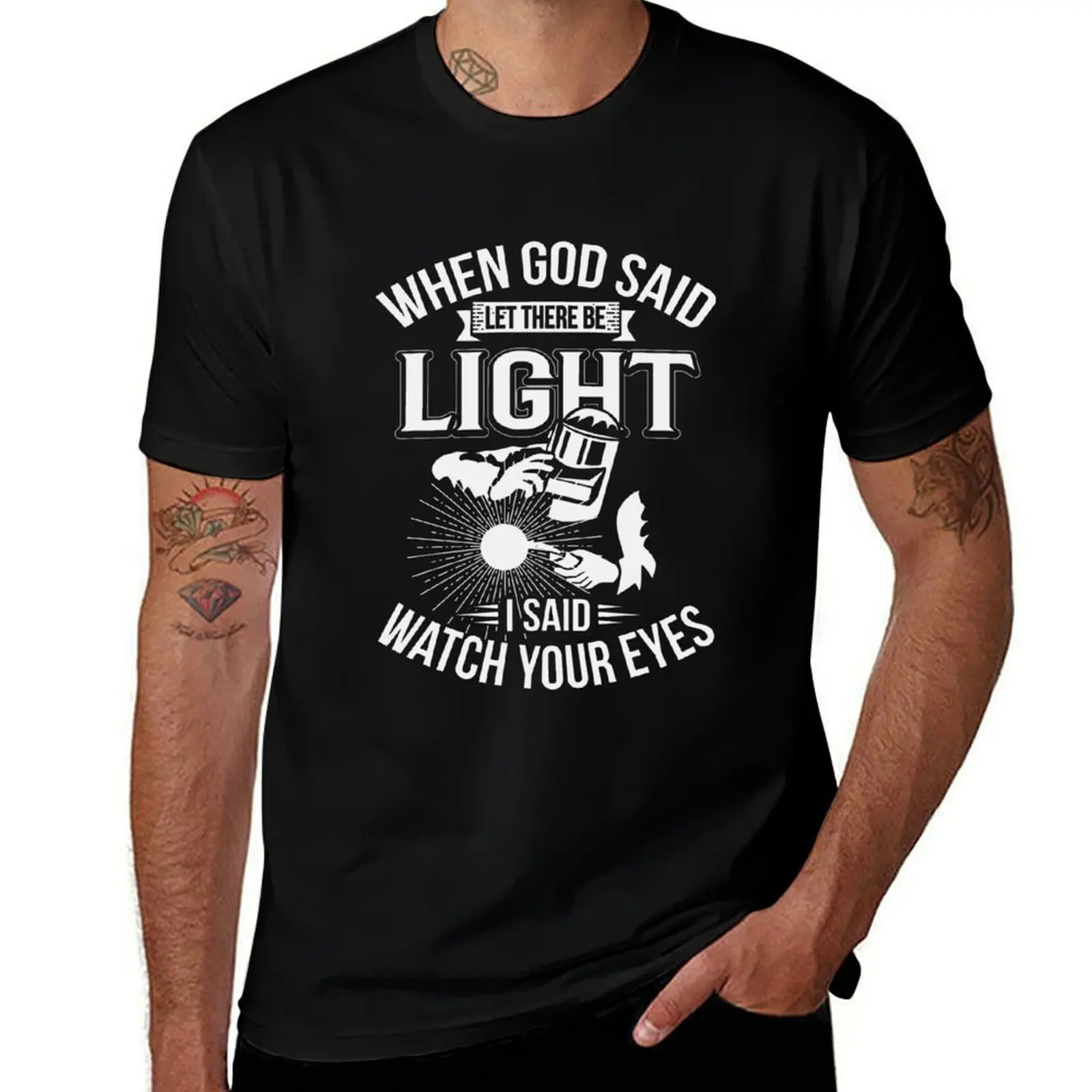 Welder When God said let there be light I said watch your eyes T-Shirt Simple Casual Short Sleeve Tee