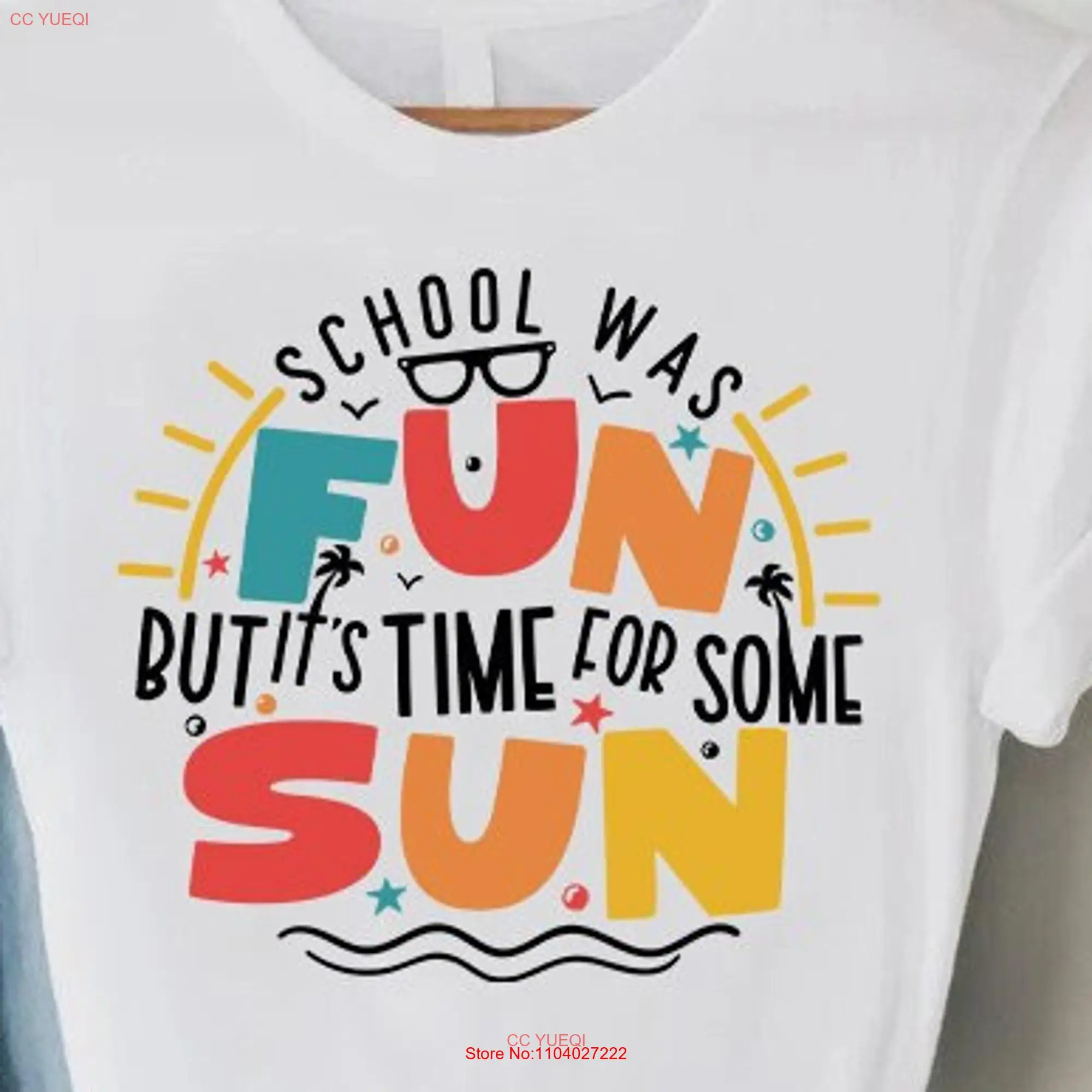 Funny Summer Break T Shirt School Was Fun But it's Time For Some Sun Last Day of Student Vacation long or short sleeves