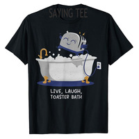 Live Laugh Toaster Bath T-Shirt Cute Life Style Graphic Outfit Humor Funny River Sea Lake Lover Tee Short Sleeve Blouses Gifts