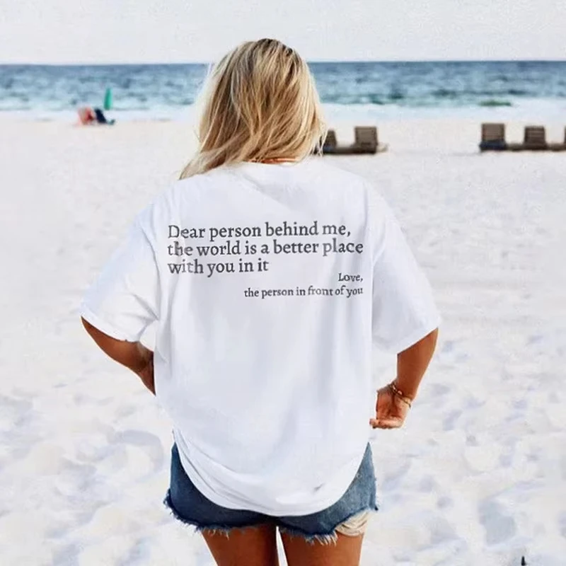 Dear Person Behind Me, The World Is A Better Place with You in It T-Shirt Cotton Graphic Tee Men Women Summer Streetwear