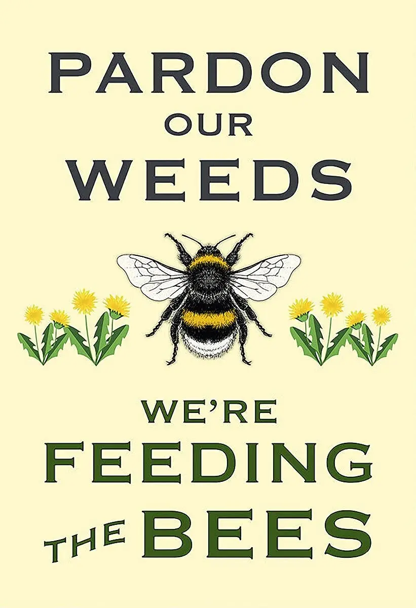 vintage Give our weeks we are feeding the bees dandelions to save the bee yard sign