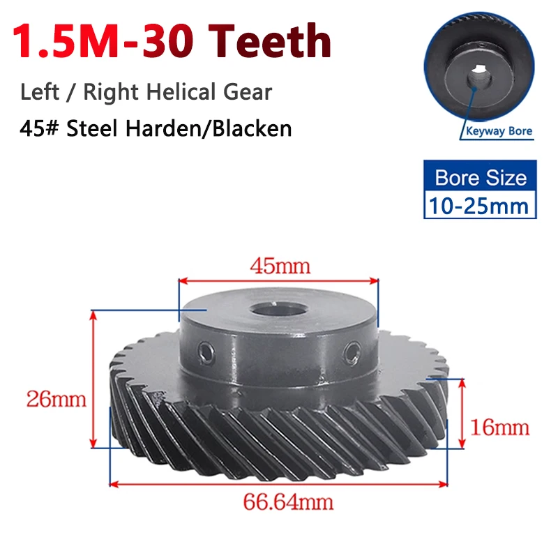 

1pc Helical Steel Gear 30 Teeth 1.5 Module 45 Degree 1.5M 30T Left and Right Rotation Bore 10 12 14 15 16 17 18 19 20 22 24 25mm