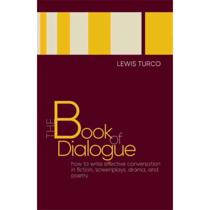 The Book Of Dialogue How To Write Effective Conversation In Fiction Screenplays Drama And Poetry Lewis Turco 9780826361905