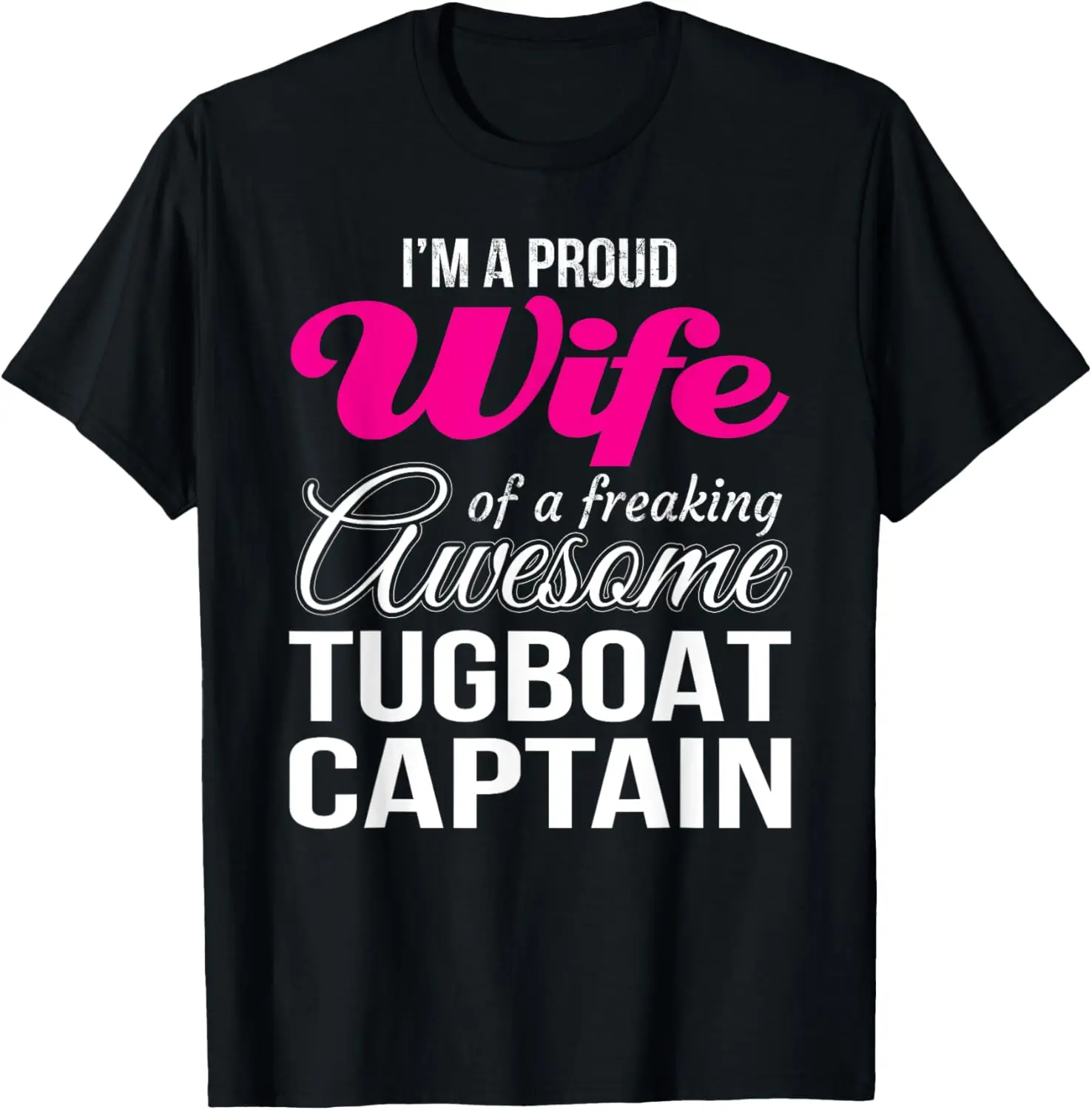 

Proud Wife of freaking awesome Tugboat Captain Wife T-Shirt